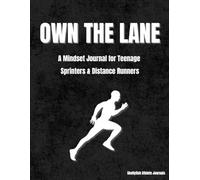 Own The Lane: A Mindset Journal for Teenage Sprinters and Distance Runners