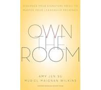 Own the Room : Discover Your Signature Voice to Master Your Leadership Presence