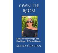 Own the Room: Skill for Workshops and Meetings - A Pocket Guide