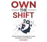Own The Shift: Growth Mindset Strategies for Career Confidence and Resilience