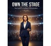 Own The Stage: Your Guide To Confident Communication