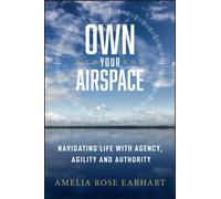 Own Your Airspace : Navigating Life with Agency, Agility and Authority