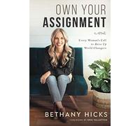 Own Your Assignment: Every Woman's Call To Raise Up World Changers