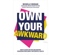 Own Your Awkward: How to Have Better and Braver Conversations About Our Mental Health