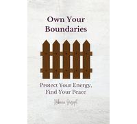 Own Your Boundaries: Protect Your Energy, Find Your Peace