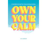 Own Your Calm: A Guided Journal for Overcoming Anxiety