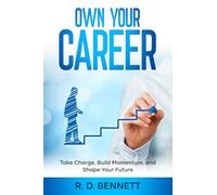 Own Your Career: Take Charge, Build Momentum, and Shape Your Future