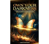 Own Your Darkness: Transform Your Darkness Into Your Greatest Asset, Through Emotional Awareness And Action