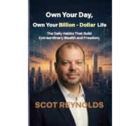Own Your Day, Own Your Billion-Dollar Life: The Daily Habits That Build Extraordinary Wealth and Freedom.: The Shortcuts Do Not Exist.