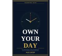 Own Your Day: The Complete Beginner's Guide to Time Management, Deep Focus, and Building a Day That Actually Works (The Blueprint Series)