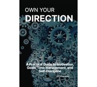 Own Your Direction: A Practical Guide to Motivation, Goals, Time Management, and Self-Discipline