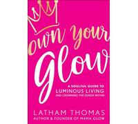 Own Your Glow: A Soulful Guide to Luminous Living and Crowning the Queen Within
