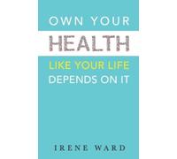 Own Your Health : Like Your Life Depends On It