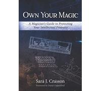 Own Your Magic: A Magician's Guide to Protecting Your Intellectual Property