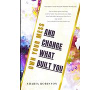 Own Your Mess: And Change What Built You