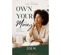 Own Your Money: Smart Spending, Saving & Financial Literacy for Young Women: 2 (The Next Chapter Series)