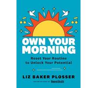 Own Your Morning: Reset Your Routine to Unlock Your Potential