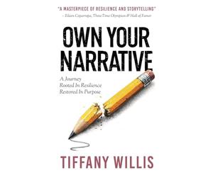 Own Your Narrative: A Journey Rooted In Resilience, Restored In Purpose