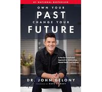 Own Your Past Change Your Future: A Not-So-Complicated Approach to Relationships, Mental Health & Wellness