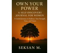 Own Your Power: A Self-Discovery Journal for Women: A Guided Journey to Embrace Your Strength, Voice, and Vision