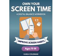 Own Your Screen Time: A Digital Balance Workbook to Improve Screen Habits for Ages 11-14 (Healthy Screen Habits)