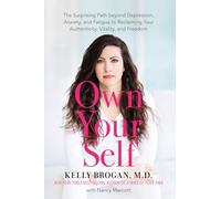 Own Your Self: The Surprising Path beyond Depression, Anxiety, and Fatigue to Reclaiming Your Authenticity, Vitality, and Freedom