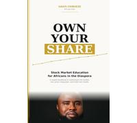 Own Your Share: Stock Market Education for Africans in the Diaspora: A Simple Guide to Building Wealth Through Ownership, Index Funds, Dividends, and Long-Term Investing