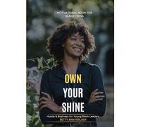 Own Your Shine: Hustle & Business for Young Black Leaders | From Vision Board to Victory | Actionable Steps for Academic | Career, and Personal Goals ... to Future Planning (Black Teens Motivational)
