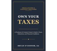 Own Your Taxes: A Freelancer & Content Creator’s Guide to Taxes, Deductions, and Financial Confidence.