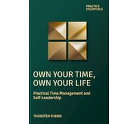 Own Your Time, Own Your Life: Practical Time Management and Self-Leadership (PRACTICE ESSENTIALS)