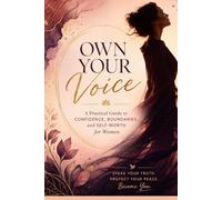 Own Your Voice: A Practical Guide to Confidence, Boundaries, and Self-Worth for Women: 1 (Women Empowerment)