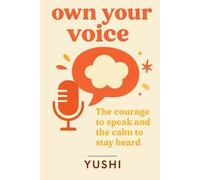 own your voice: The courage to speak and the calm to stay heard