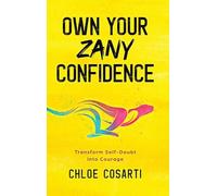Own Your Zany Confidence: Transform self-doubt into courage