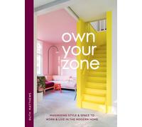 Own Your Zone : Maximising Style & Space to Work & Live in the Modern Home