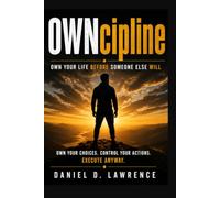 OWNcipline: Own Your Life Before Someone Else Will