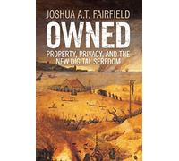 Owned: Property, Privacy, And The New Digital Serfdom