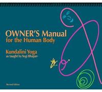 Owner's Manual for the Human Body, Kundalini Yoga as Taught By Yogi Bhajan