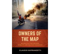 Owners of the Map: Motorcycle Taxi Drivers, Mobility, and Politics in Bangkok