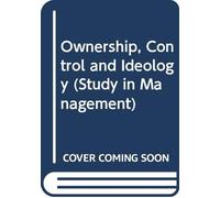 Ownership, Control and Ideology (Study in Management)