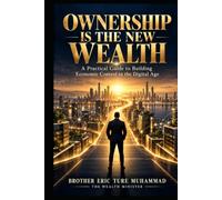 OWNERSHIP IS THE NEW WEALTH: A Practical Guide to Building Economic Control in the Digital Age