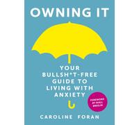 Owning it: Your Bullsh*t-Free Guide to Living with Anxiety