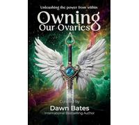 Owning Our Ovaries: Unleashing The Power From Within