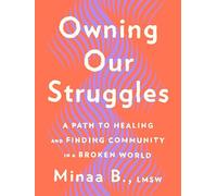 Owning Our Struggles: A Path to Healing and Finding Community in a Broken World