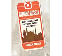 Owning Russia: The Struggle Over Factories, Farms, and Power
