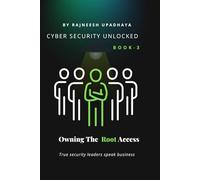 Owning The Root Access: True security leaders speak business (Cyber Security Unlocked)