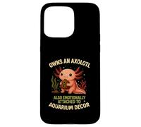 Owns An Axolotl Also Emotionally Attached To Aquarium Decor Case for iPhone 15 Pro Max