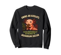 Owns An Axolotl Also Emotionally Attached To Aquarium Decor Sweatshirt