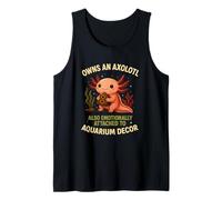 Owns An Axolotl Also Emotionally Attached To Aquarium Decor Tank Top