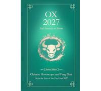 Ox Chinese Horoscope 2027 and Feng Shui: Chinese Astrology Forecast 2027 for Ox in the Goat Year (Soft Intensity in Bloom: Your Personal Horoscope 2027)