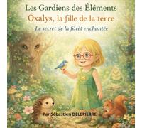 Oxalys, la fille de la terre: Le secret de la forêt enchantée (Les Gardiens des Éléments)